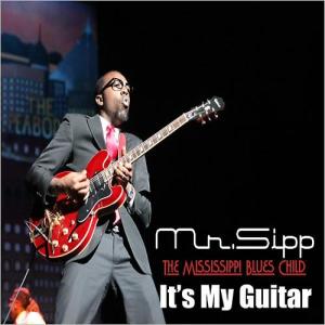 MR. SIPP  -  The Mississippi blues child IT’S MY GUITAR