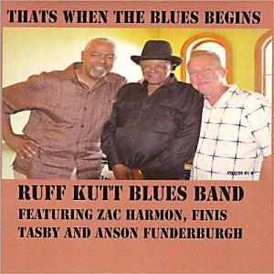 RUFF KUTT BLUES BAND feat. Zac Harmon, Finis Tasby & Anson Funderburgh THAT’S WHEN THE BLUES BEGINS